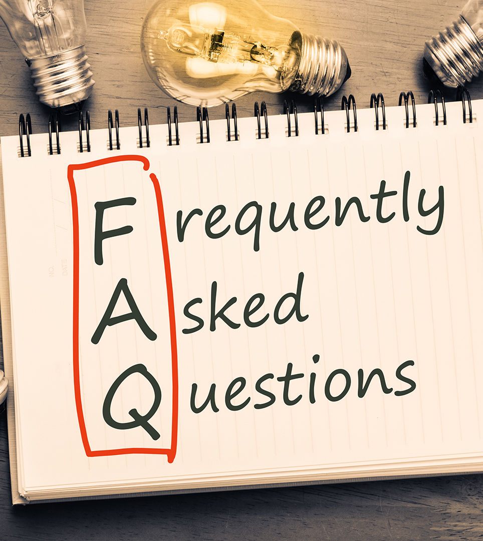 HERE ARE ANSWERS TO YOUR FREQUENTLY ASKED QUESTIONS